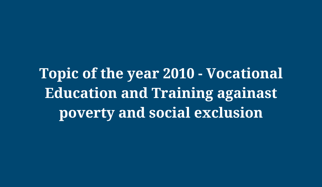 Topic of the year 2010 – Vocational Education and Training against Poverty and Social Exclusion